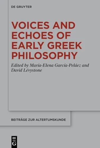 Voices and Echoes of Early Greek Philosophy: 419 (Beitrage zur Altertumskunde, 419)