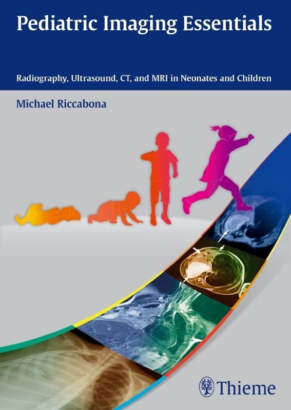 Pediatric Imaging Essentials: Radiography, Ultrasound, CT and MRI in Neonates and Children