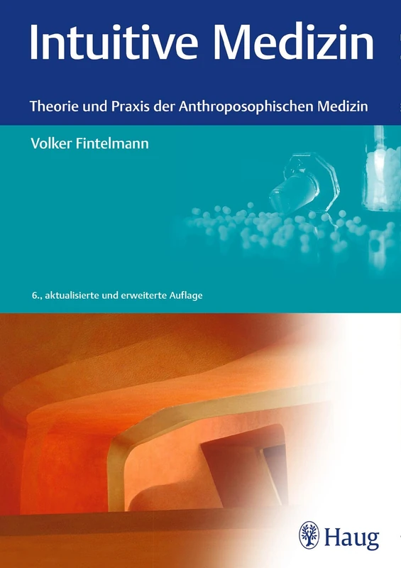 Intuitive Medizin: Theorie und Praxis der Anthroposophischen Medizin