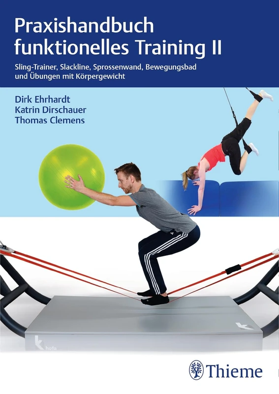 Praxishandbuch funktionelles Training II: Sling-Trainer, Slackline, Sprossenwand, Bewegungsbad und Übungen mit Körpergewicht