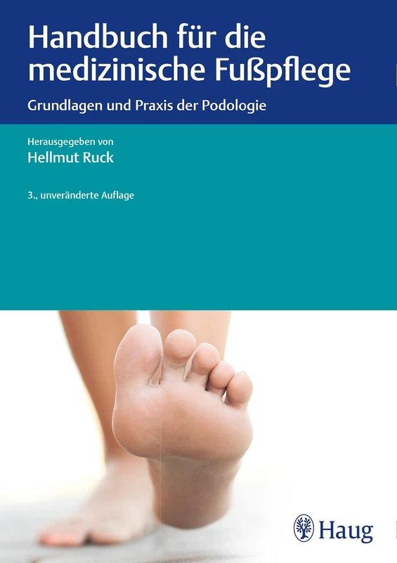 Handbuch für die medizinische Fußpflege: Grundlagen und Praxis der Podologie