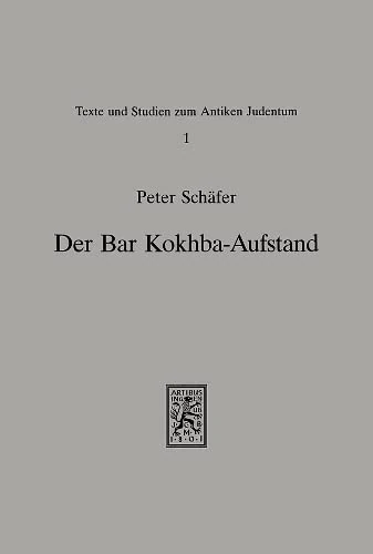 Der Bar-Kokhba-Aufstand: Studien zum zweiten jüdischen Krieg gegen Rom: 1 (Texts and Studies in Ancient Judaism)