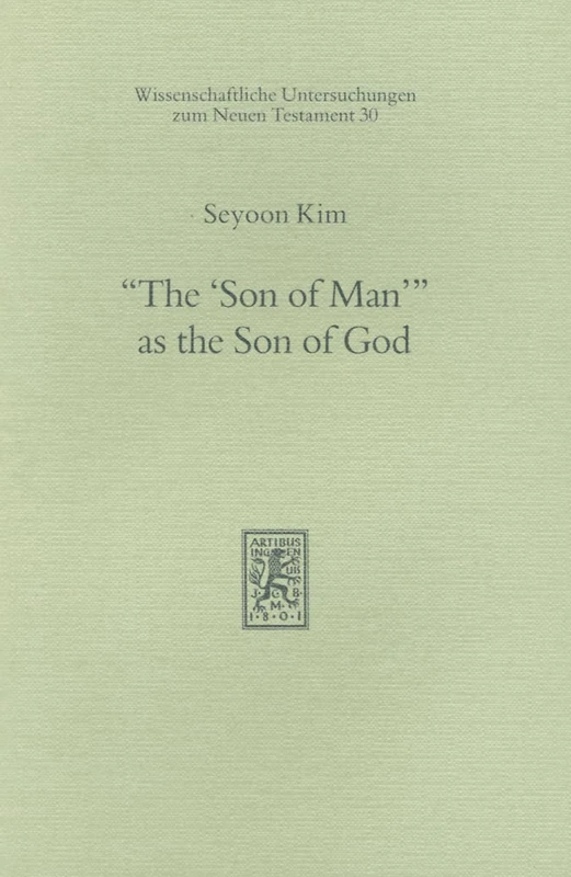 "The 'Son of Man'" as the Son of God: 30 (Wissenschaftliche Untersuchungen zum Neuen Testament)