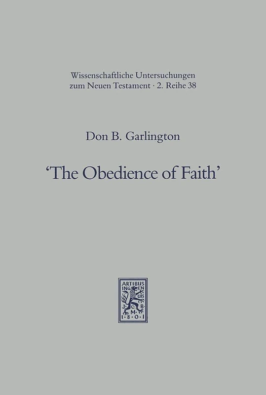 The Obedience of Faith: A Pauline Phrase in Historical Context: 38 (Wissenschaftliche Untersuchungen zum Neuen Testament 2. Reihe) - Image 1