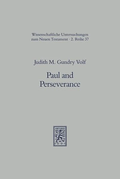 Paul and Perseverance: Staying in or Falling Away?: 37 (Wissenschaftliche Untersuchungen zum Neuen Testament 2. Reihe)