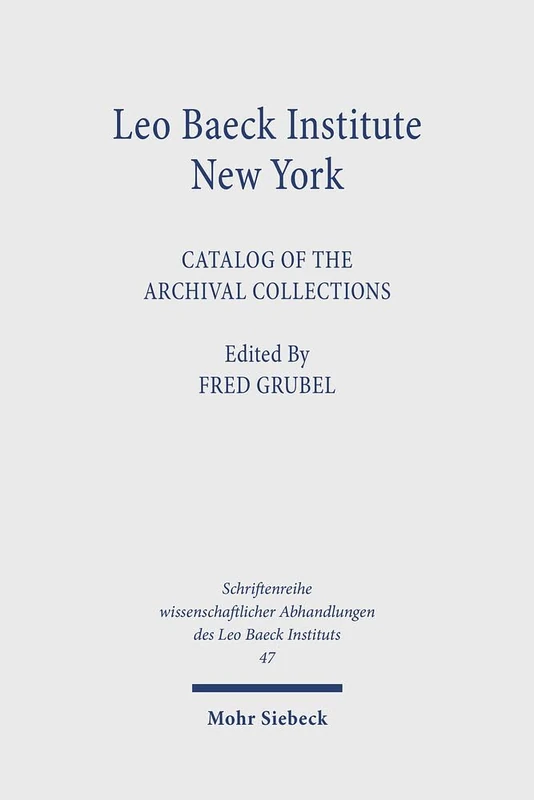 Leo Baeck Institute New York: Catalog of the Archival Collections: 47 (Schriftenreihe wissenschaftlicher Abhandlungen des Leo Baeck Instituts) - Image 1
