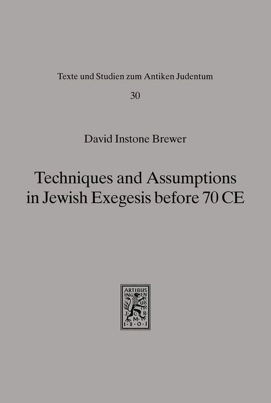 Techniques and Assumptions in Jewish Exegesis before 70 CE: 30 (Texts and Studies in Ancient Judaism)