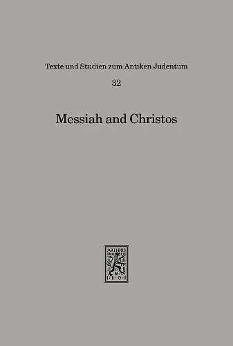 Messiah and Christos: Studies in the Jewish Origins of Christianity. Presented to David Flusser on the Occasion of His Seventy-Fifth Birthday: 32 (Texts and Studies in Ancient Judaism)