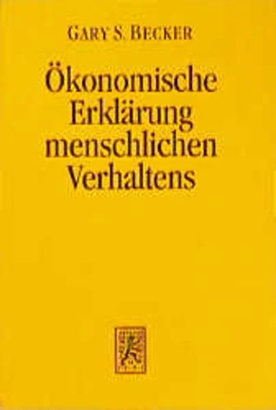 Der ökonomische Ansatz zur Erklärung menschlichen Verhaltens: 32 (Die Einheit der Gesellschaftswissenschaften)