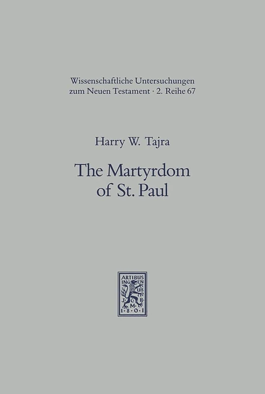 The Martyrdom of St. Paul: Historical and Judicial Context, Traditions, and Legends: 67 (Wissenschaftliche Untersuchungen zum Neuen Testament 2. Reihe)