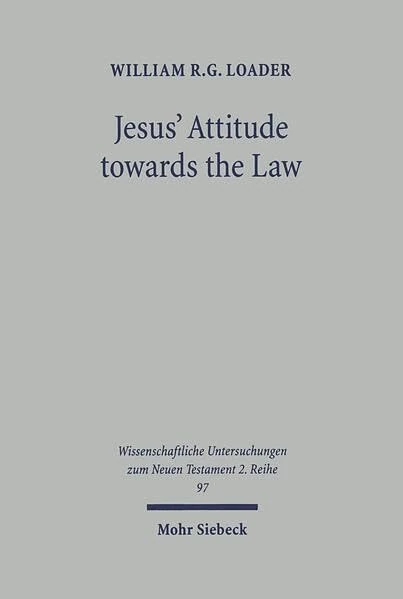 Jesus' Attitude towards the Law: A Study of the Gospels: 97 (Wissenschaftliche Untersuchungen zum Neuen Testament 2. Reihe)