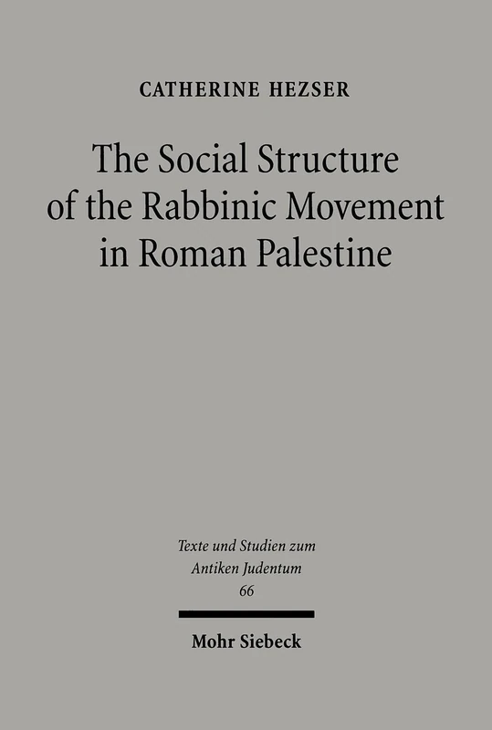 The Social Structure of the Rabbinic Movement in Roman Palestine: 66 (Texts and Studies in Ancient Judaism)