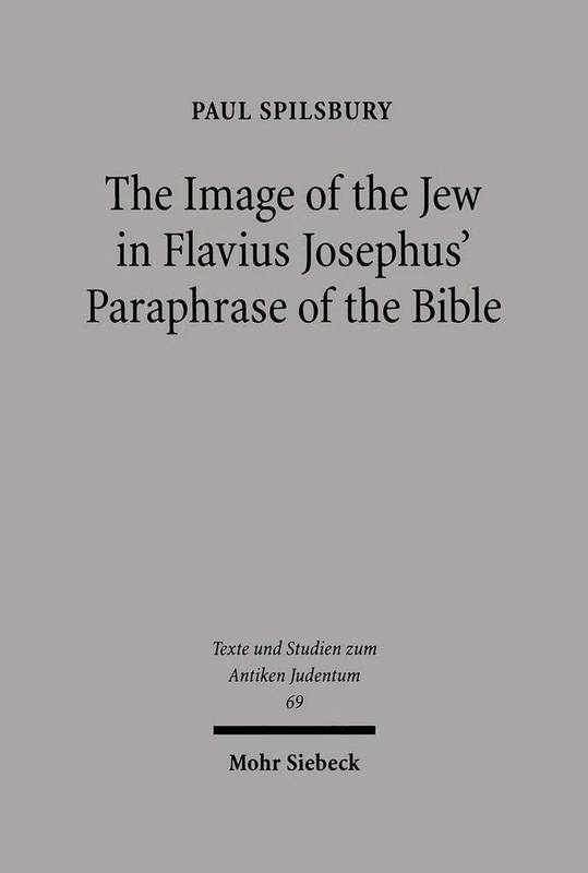 The Image of the Jew In Flavius Josephus' Paraphrase of the Bible: 69 (Texts and Studies in Ancient Judaism) - Image 1