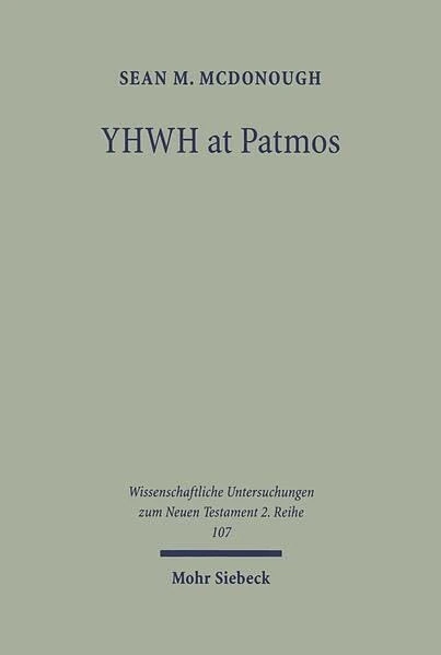YHWH at Patmos: Rev. 1:4 in its Hellenistic and Early Jewish Setting: Rev. 1:4 in its Hellenistic and Early Jewish Setting : Rev. 1:4 in its ... Untersuchungen zum Neuen Testament 2. Reihe)