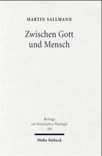Zwischen Gott und Mensch: Huldrych Zwinglis theologischer Denkweg im De vera et falsa religione commentarius (1525): 108 (Beiträge zur historischen Theologie)