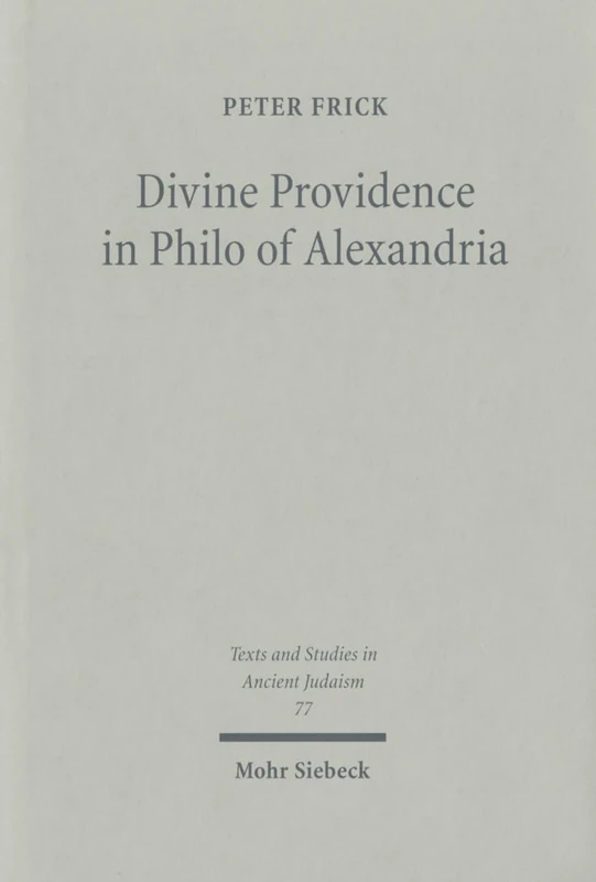 Divine Providence in Philo of Alexandria: 77 (Texts and Studies in Ancient Judaism)