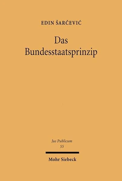 Das Bundesstaatsprinzip: Eine staatsrechtliche Untersuchung zur Dogmatik der Bundesstaatlichkeit des Grundgesetzes: 55 (Jus Publicum)