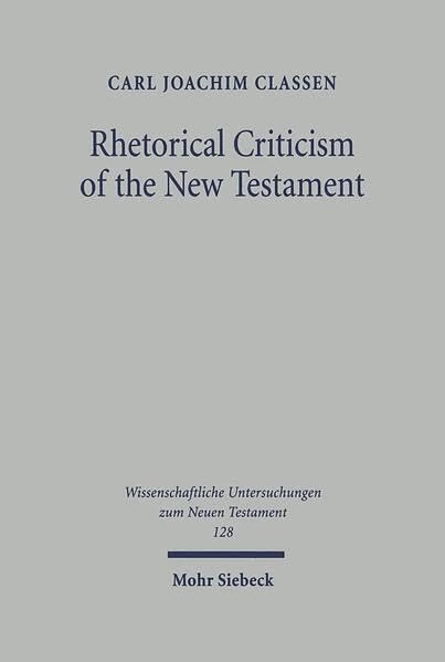 Rhetorical Criticism of the New Testament: 128 (Wissenschaftliche Untersuchungen zum Neuen Testament)