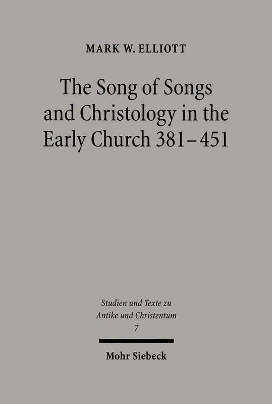 The Song of Songs and Christology in the Early Church: 7 (Studien und Texte zu Antike und Christentum / Studies and Texts in Antiquity and Christianity)