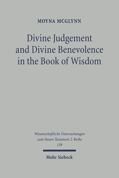Divine Judgement and Divine Benevolence in the Book of Wisdom: 139 (Wissenschaftliche Untersuchungen zum Neuen Testament 2. Reihe)