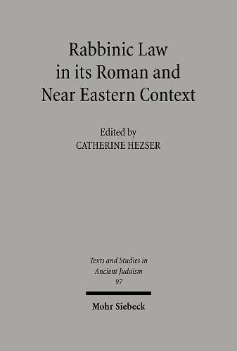 Rabbinic Law in its Roman and Near Eastern Context: 97 (Texts and Studies in Ancient Judaism)