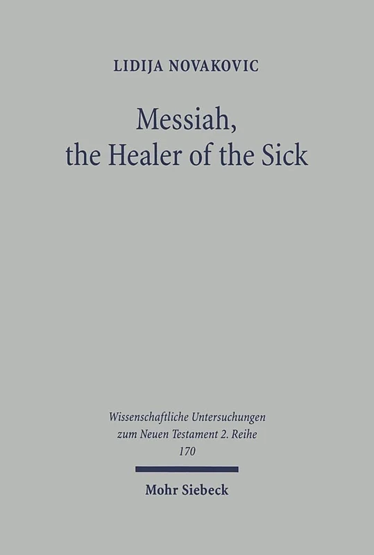 Messiah, the Healer of the Sick: A Study of Jesus as the Son of David in the Gospel of Matthew: 170 (Wissenschaftliche Untersuchungen zum Neuen Testament 2. Reihe)