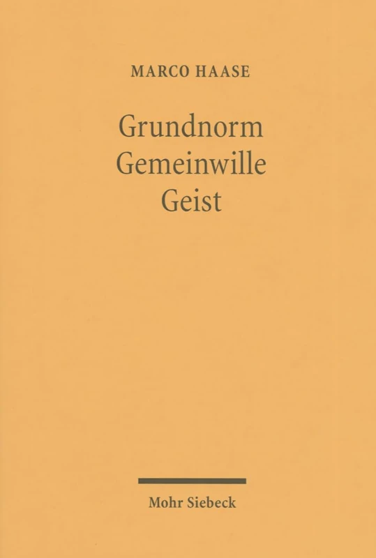 Grundnorm - Gemeinwille - Geist: Der Grund des Rechts nach Kelsen, Kant und Hegel