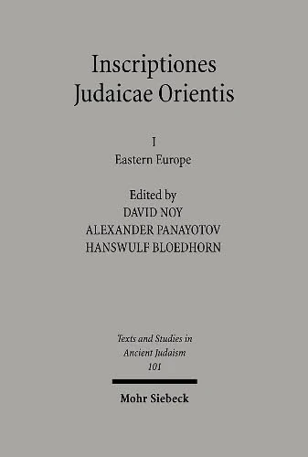 Inscriptiones Judaicae Orientis: Volume I: Eastern Europe: 101 (Texts and Studies in Ancient Judaism)