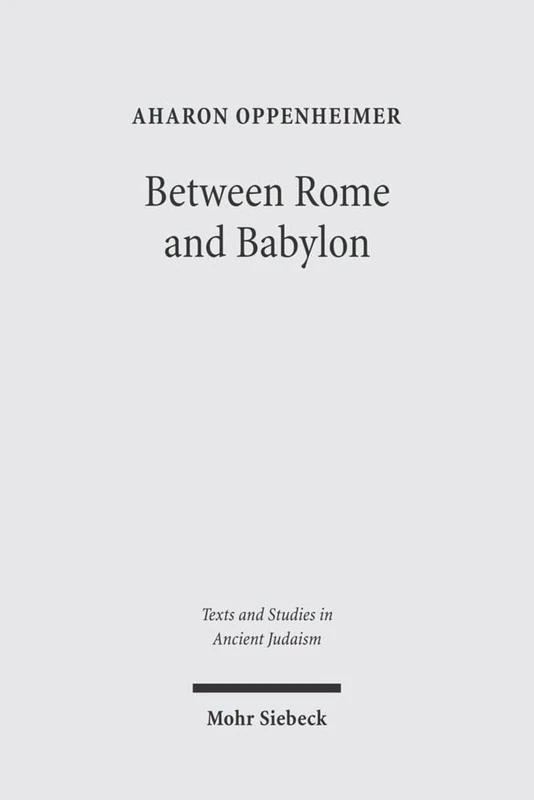 Between Rome and Babylon: Studies in Jewish Leadership and Society: 108 (Texts and Studies in Ancient Judaism)