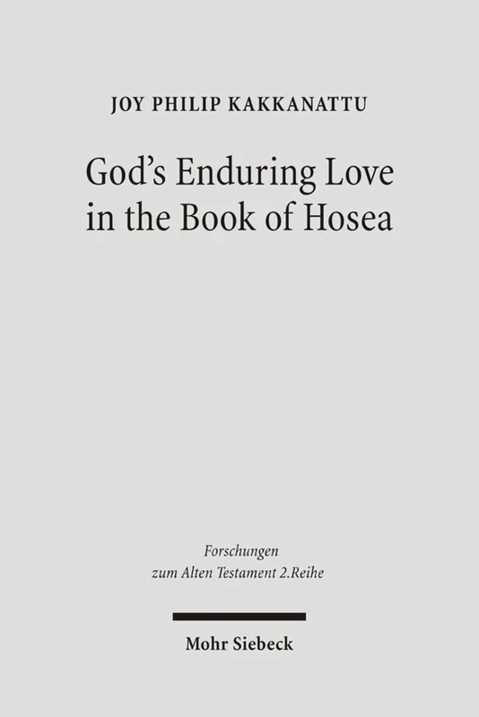 God's Enduring Love in the Book of Hosea: A Synchronic and Diachronic Analysis of Hosea 11:1-11: 14 (Forschungen zum Alten Testament 2. Reihe)