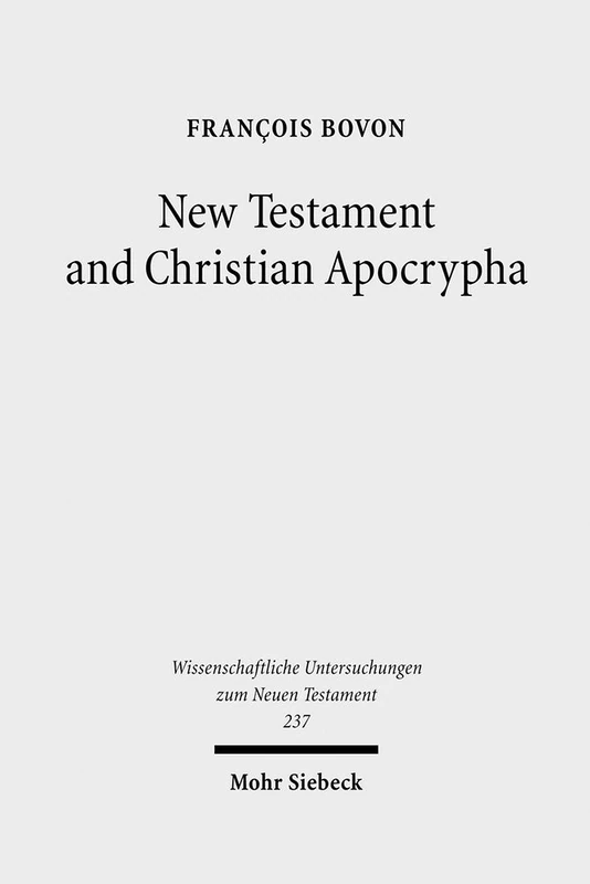 New Testament and Christian Apocrypha: Collected Studies II: 237 (Wissenschaftliche Untersuchungen zum Neuen Testament)