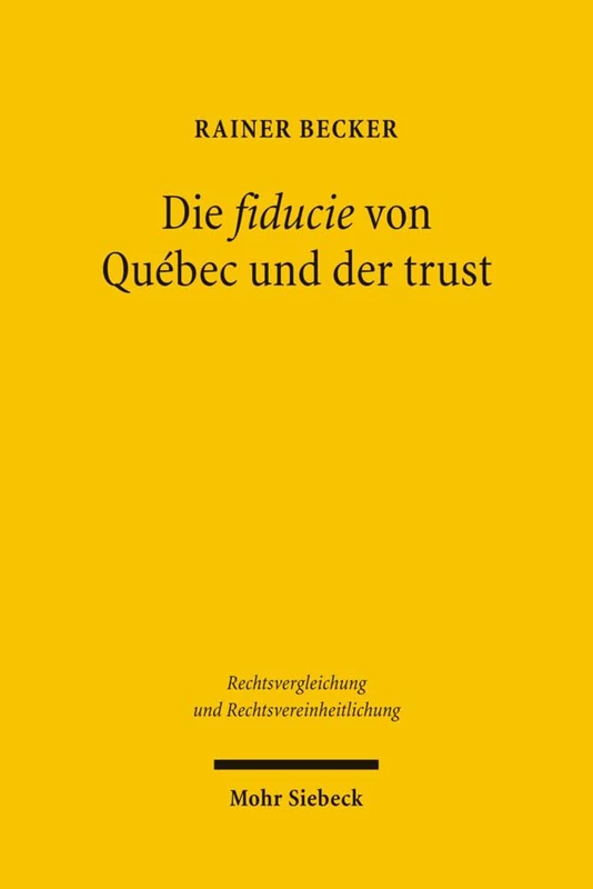 Die fiducie von Québec und der trust: Ein Vergleich mit verschiedenen Modellen fiduziarischer Rechtsfiguren im civil law: 7 (Rechtsvergleichung und Rechtsvereinheitlichung) - Image 1