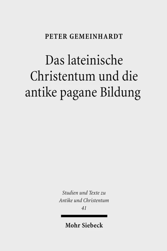 Mohr Siebeck - Das lateinische Christentum und die antike pagane Bildung