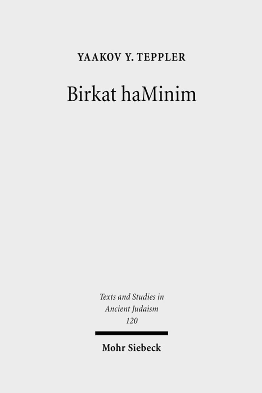 Birkat haMinim: Jews and Christians in Conflict in the Ancient World: 120 (Texts and Studies in Ancient Judaism)