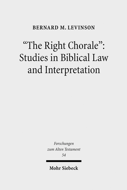 "The Right Chorale": Studies in Biblical Law and Interpretation: Studies in Biblical Law and Interpretation : Studies in Biblical Law and Interpretation: 54 (Forschungen zum Alten Testament)