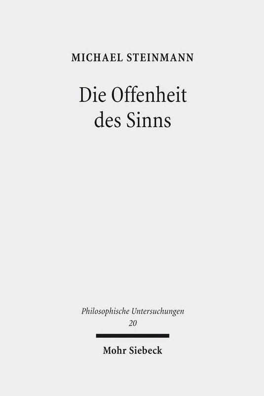 Die Offenheit des Sinns: Untersuchungen zu Sprache und Logik bei Martin Heidegger: 20 (Philosophische Untersuchungen)