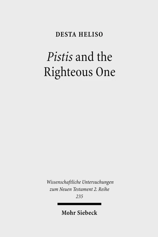 Pistis and the Righteous One: A Study of Romans 1:17 against the Background of Scripture and Second Temple Jewish Literature: 235 (Wissenschaftliche Untersuchungen zum Neuen Testament 2. Reihe)