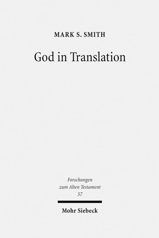God in Translation: Deities in Cross-Cultural Discourse in the Biblical World: 57 (Forschungen zum Alten Testament)