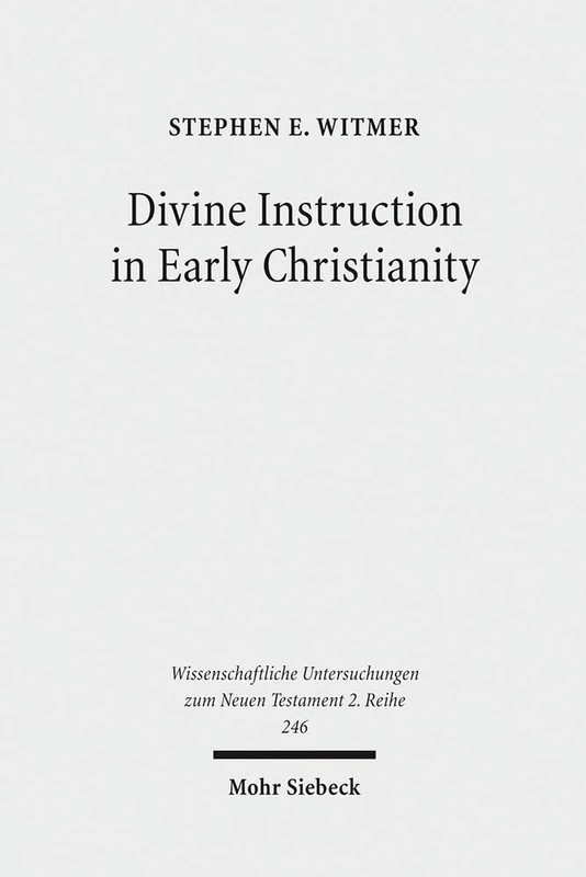 Divine Instruction in Early Christianity: 246 (Wissenschaftliche Untersuchungen zum Neuen Testament 2. Reihe)