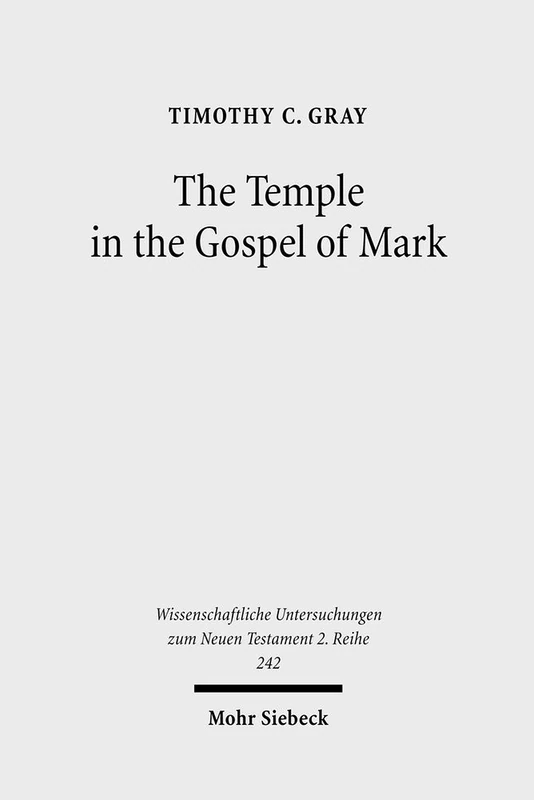 The Temple in the Gospel of Mark: A Study in its Narrative Role: 242 (Wissenschaftliche Untersuchungen zum Neuen Testament 2. Reihe)
