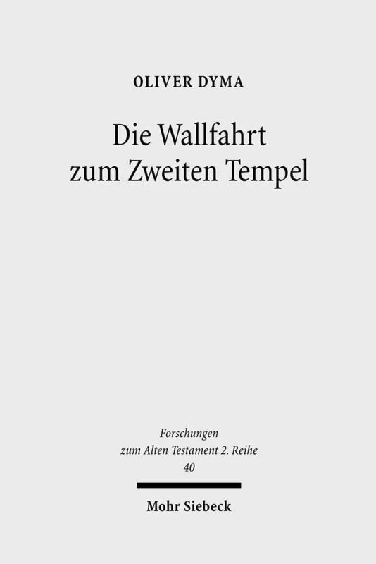 Die Wallfahrt zum Zweiten Tempel: Untersuchungen zur Entwicklung der Wallfahrtsfeste in vorhasmonäischer Zeit: 40 (Forschungen zum Alten Testament 2. Reihe)