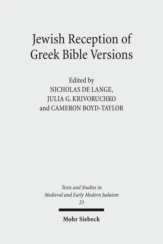 Jewish Reception of Greek Bible Versions: Studies in Their Use in Late Antiquity and the Middle Ages: 23 (Texts and Studies in Medieval and Early Modern Judaism)