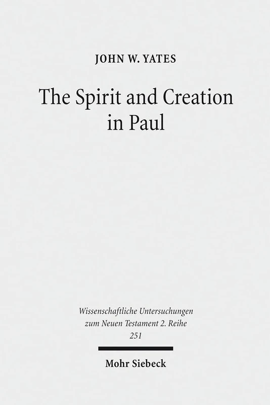 The Spirit and Creation in Paul: 251 (Wissenschaftliche Untersuchungen zum Neuen Testament 2. Reihe)