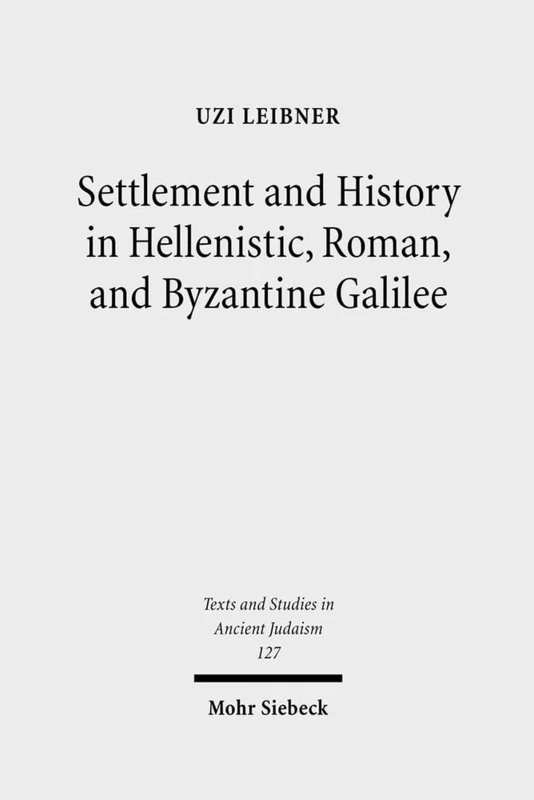 Settlement and History in Hellenistic, Roman, and Byzantine Galilee: An Archaeological Survey of the Eastern Galilee: 127 (Texts and Studies in Ancient Judaism) - Image 1