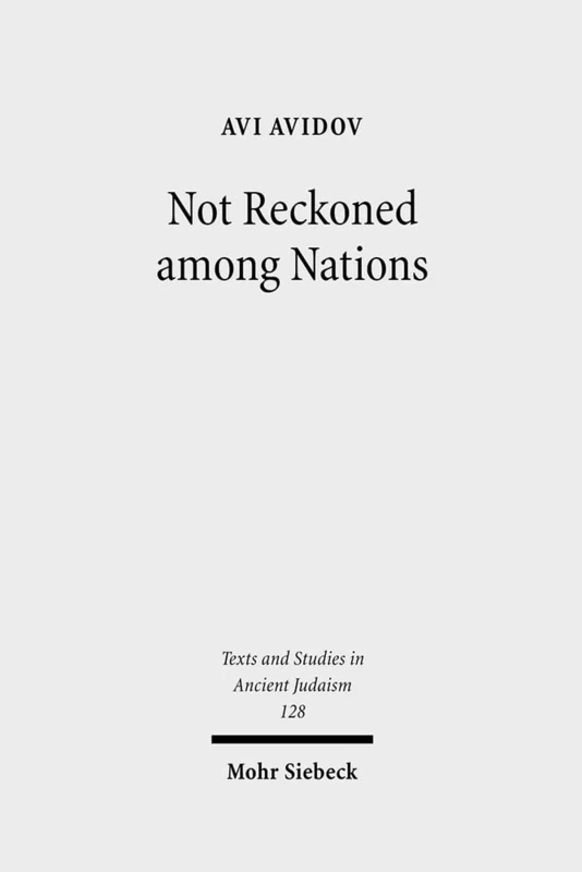 Not Reckoned among Nations: The Origins of the So-Called "Jewish Question" in Roman Antiquity: 128 (Texts and Studies in Ancient Judaism)
