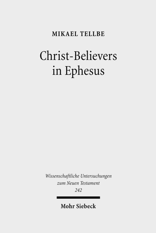 Christ-Believers in Ephesus: A Textual Analysis of Early Christian Identity Formation in a Local Perspective: 242 (Wissenschaftliche Untersuchungen zum Neuen Testament)