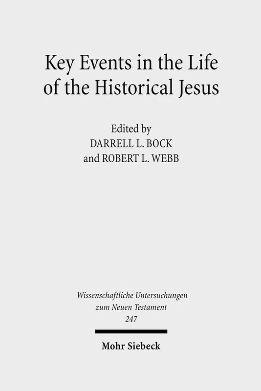 Key Events in the Life of the Historical Jesus: A Collaborative Exploration of Context and Coherence: 247 (Wissenschaftliche Untersuchungen zum Neuen Testament)