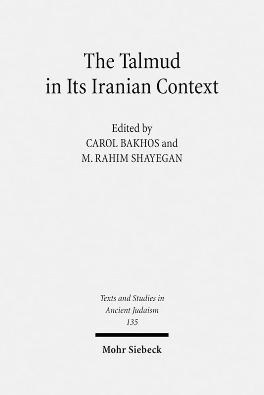 The Talmud in Its Iranian Context: 135 (Texts and Studies in Ancient Judaism)