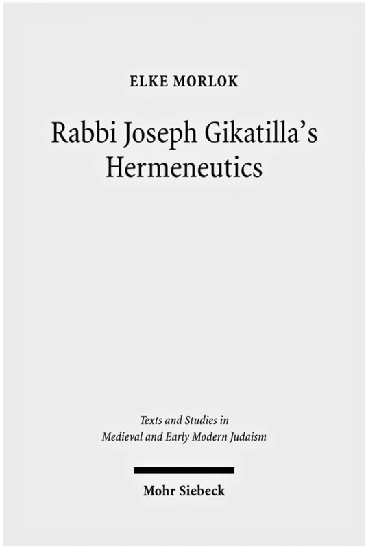 Rabbi Joseph Gikatilla's Hermeneutics: 25 (Texts and Studies in Medieval and Early Modern Judaism)