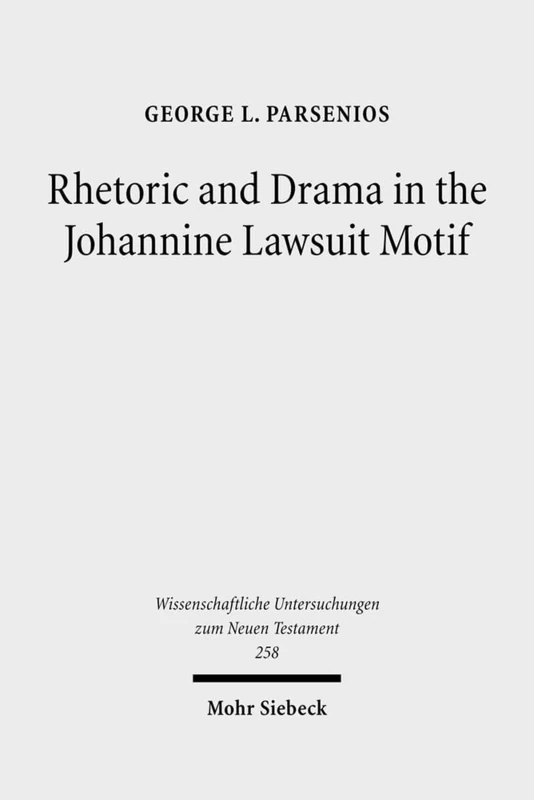 Rhetoric and Drama in the Johannine Lawsuit Motif: 258 (Wissenschaftliche Untersuchungen zum Neuen Testament)